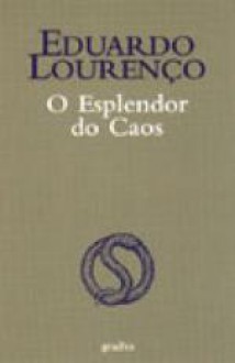 O Esplendor do Caos - Eduardo Lourenço