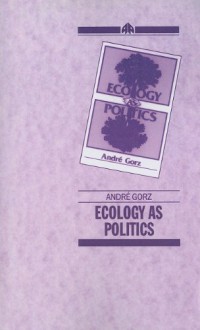 Ecology as Politics - Andre Gorz