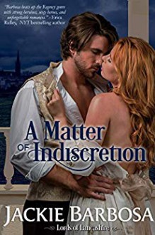 A Matter of Indiscretion (Lords of Lancashire Book 3) - Jackie Barbosa