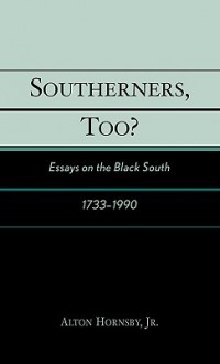 Southerners, Too?: Essays on the Black South, 1733-1990 - Alton Hornsby Jr.