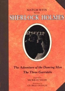 The Adventure of the Dancing Men / The Three Garridebs - Murray Shaw, George Overlie, Arthur Conan Doyle