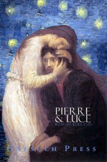 Pierre and Luce (annotated) - Romain Rolland, Marrianna Rychlowska, Charles De Kay