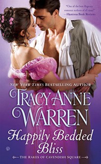 Happily Bedded Bliss: The Rakes of Cavendish Square - Tracy Anne Warren