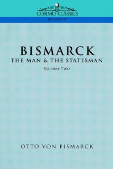 Bismarck: The Man & the Statesman, Vol. 2 - Otto von Bismarck