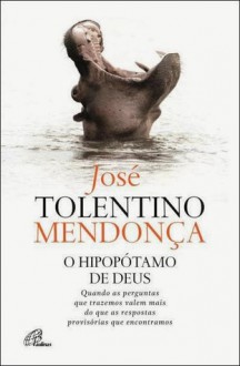 O Hipopótamo De Deus - José Tolentino Mendonça