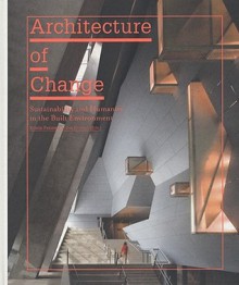 Architecture of Change: Sustainability and Humanity in the Built Environment - Kristin Feireiss, Lukas Feireiss