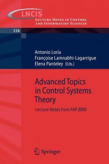 Advanced Topics in Control Systems Theory - Antonio Lor a., Fran Oise Lamnabhi-Lagarrigue, Elena Panteley