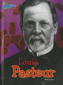 Louis Pasteur - Nick Hunter