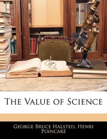 The Value of Science - George Bruce Halsted, Henri Poincaré