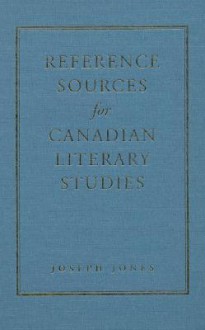 Reference Sources for Canadian Literary Studies - Joseph Jones