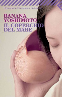 Il Coperchio del Mare - Banana Yoshimoto