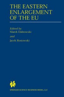 The Eastern Enlargement of the Eu - Marek Dabrowski, Jacek Rostowski