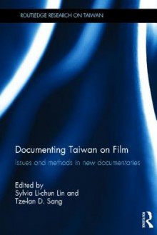 Documenting Taiwan on Film: Issues and Methods in New Documentaries - Sylvia Li Lin, Tze-Lan Deborah Sang