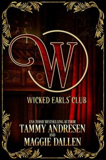 The Wicked Earls Club: Regency Romance (The Wicked Earls' Club) - Tammy Andresen, Maggie Dallen, Wicked Earls' Club