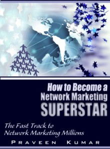 How to Become Network Marketing Superstar - Praveen Kumar