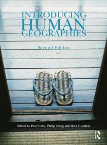 Introducing Human Geographies, Second Edition - Paul Cloke, Philip Crang, Mark Goodwin