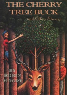 The Cherry Tree Buck and Other Stories: Tall Tales from the Pennsylvania Mountains (The Pennsylvania Folktale Series) - Robin Moore