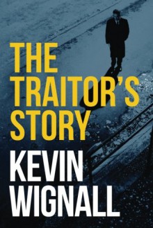 The Traitor's Story - Kevin Wignall