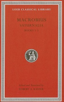 Saturnalia, Volume Ii: Books 3 5 (Loeb Classical Library) - Robert A. Kaster