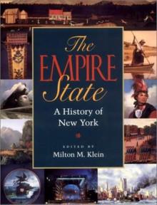 The Empire State: A History of New York - Milton M. Klein, New York State Historical Association, Paula Baker, Edward Countryman