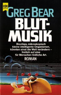 Blutmusik. Roman. - Greg Bear, Walter Brumm