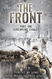 Screaming Eagles (The Front, Book 1) - Timothy W Long, David Moody, Craig DiLouie