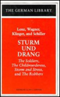 Sturm und Drang: The Soldiers, The Child Murderess, Storm and Stress, and The Robbers (The German Library, v. 14) - Friedrich von Schiller, Jakob M. Lenz, Heinrich L. Wagner, Friedrich Maximilian Klinger