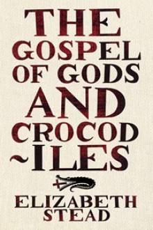 The Gospel Of Gods And Crocodiles - Elizabeth Stead