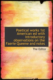 Poetical works 1st American ed with introductory observations on the Faerie Queene and notes - The Editor