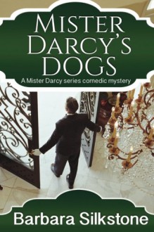 Mister Darcy's Dog: Pride and Prejudice Contemporary Novella (Mister Darcy Series by Barbara Silkstone) (Volume 1) - Barbara Silkstone