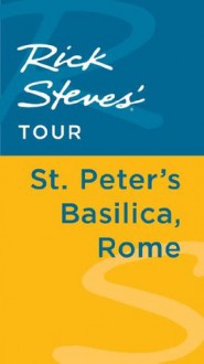 Rick Steves' Tour: St. Peter's Basilica, Rome - Rick Steves, Gene Openshaw