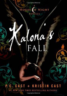 By P. C. Cast Kalona's Fall: A House of Night Novella (House of Night Novellas) - P.C. Cast