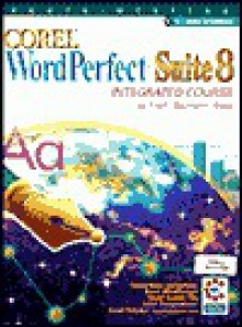 Corel Word Perfect Suite 8: Integrated Course - Catherine Braumann, Mary Alice Eisch