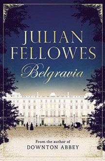 Julian Fellowes's Belgravia - Julian Fellowes