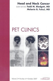 Head and Neck Cancer, An Issue of PET Clinics (The Clinics: Radiology) - Todd M. Blodgett, Melanie B. Fukui