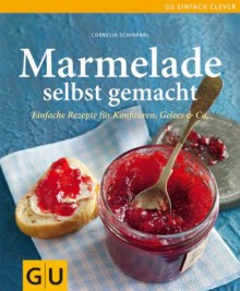 Marmeladen selbst gemacht (GU einfach clever Relaunch 2007) (German Edition) - Cornelia Schinharl