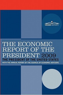 The Economic Report of the President 2009: With the Annual Report of the Council of Economic Advisors - President of the United States