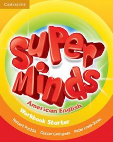 Super Minds American English Starter Workbook - Herbert Puchta, Günter Gerngross, Peter Lewis-Jones