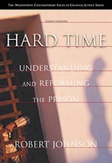 Hard Time: Understanding and Reforming the Prison (Wadsworth Studies in Philosophical Criticism) - Robert Johnson