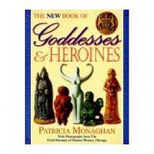 The Book of Goddesses & Heroines - Patricia Monaghan