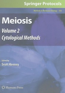 Meiosis, Volume 2: Cytological Methods [With CDROM] - Scott Keeney