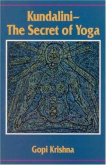 Kundalini - The Secret of Yoga - Gopi Krishna