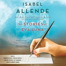 The Stories of Eva Luna - Isabel Allende,Cynthia Farrell,Samantha Desz,Timothy Andres Pabon,Gibson Frazier,Joy Osmanski