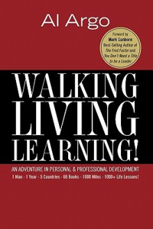 Walking, Living, Learning!: An Adventure in Personal and Professional Development - Al Argo