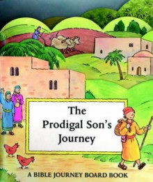 The Prodigal Son's Journey (Bible Journey Board Book S.) - Charlotte Stowell