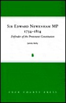 Sir Edward Newenham Mp, 1734 1814: Defender Of The Protestant Constitution - James Kelly