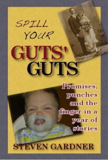 Spill Your Guts' Guts - Steven Gardner