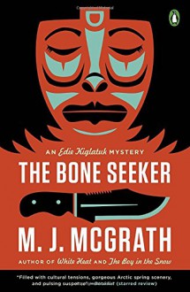 The Bone Seeker: An Edie Kiglatuk Mystery - M. J. McGrath