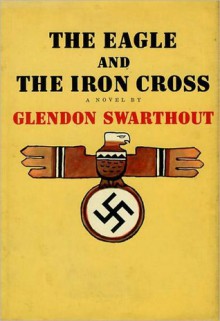 The Eagle and the Iron - Glendon Swarthout