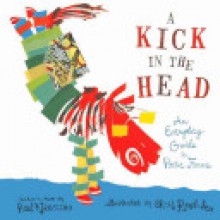 A Kick in the Head: An Everyday Guide to Poetic Forms - Chris Raschka, Paul B. Janeczko